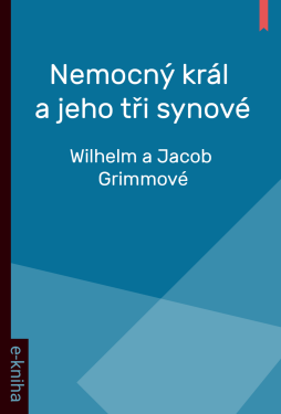 Nemocný král a jeho tři synové - Wilhelm a Jacob Grimmové