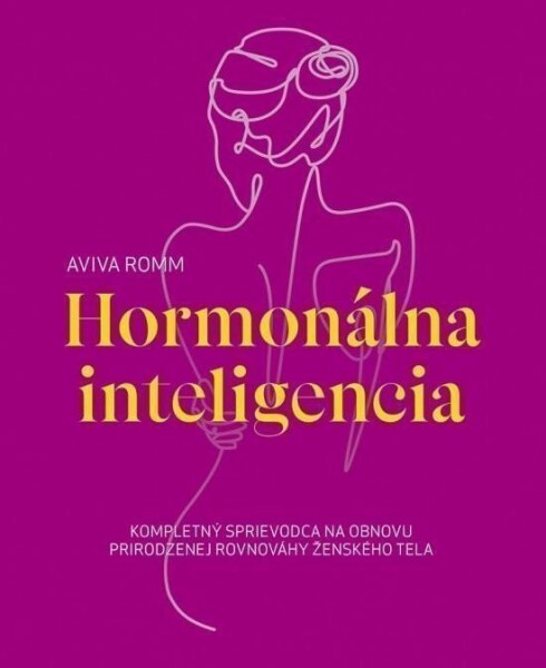 Hormonálna inteligencia - Kompletný sprievodca na obnovu prirodzenej rovnováhy ženského te - Aviva Romm
