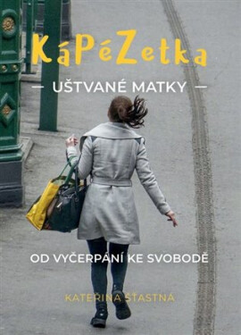 Kápézetka uštvané matky - Od vyčerpání ke svobodě - Kateřina Šťastná