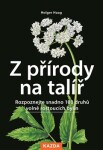 Z přírody na talíř - Rozpoznejte snadno 100 druhů volně rostoucích bylin - Holger Haag