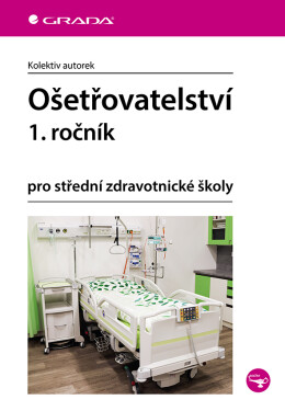 Ošetřovatelství 1. ročník pro střední zdravotnické školy - kolektiv autorů