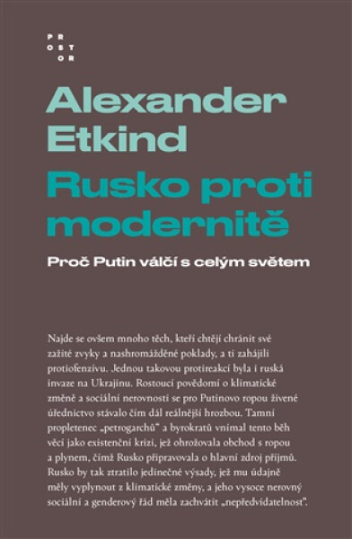 Rusko proti modernitě - Proč Putin válčí s celým světem - Alexander Etkind