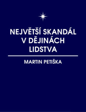 Největší skandál v dějinách lidstva - Martin Petiška - e-kniha