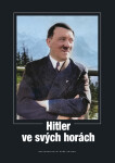 Hitler ve svých horách - autorů Našeho Vojska kolektiv