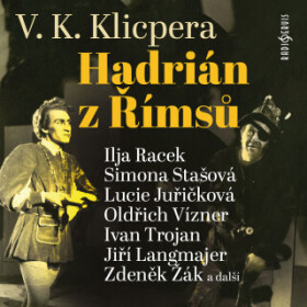 Hadrián z Římsů - Václav Kliment Klicpera, Ivan Trojan, Simona Stašová, Lucie Juřičková, Ilja Racek, Miroslav Táborský, Jiří Langmajer, Oldřich Vízner