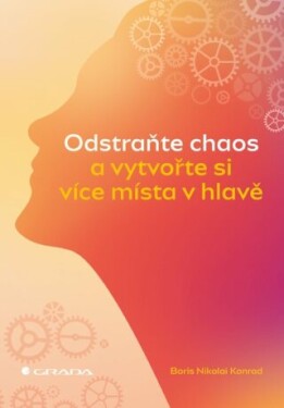 Odstraňte chaos a vytvořte si více místa v hlavě - Konrad Nikolai Boris - e-kniha