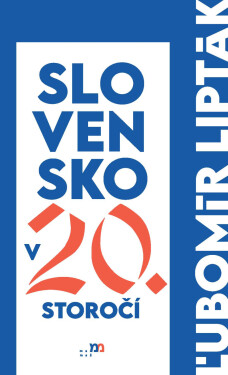 Slovensko v 20. storočí - Ľubomír Lipták