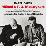 Mlčení s T. G. Masarykem - Karel Čapek, Jan Kačer, Josef Červinka - audiokniha