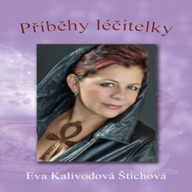 Příběhy léčitelky - Eva Kalivodová Štichová