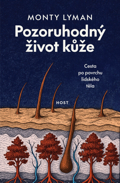 Pozoruhodný život kůže - Cesta po povrchu lidského těla - Monty Lyman