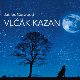 Vlčák Kazan (rozhlasová hra) - James Oliver Curwood, Luděk Munzar, Josef Gruss, Jana Hlaváčová, Vítězslav Vejražka, František Holar - audiokniha
