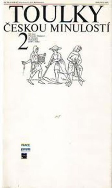 Toulky českou minulostí 2 - Od časů Přemysla Otakara 1 do nástupu Habsburků (1197-1526) - Petr Hora-Hořejš