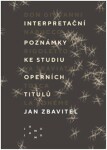 Interpretační poznámky ke studiu operních titulů Jan Zbavitel
