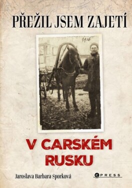 Přežil jsem zajetí v carském Rusku