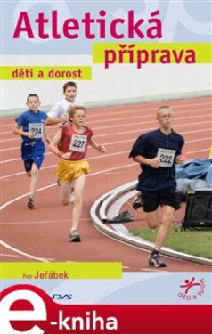 Atletická příprava. děti a dorost - Petr Jeřábek e-kniha