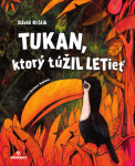 Tukan, ktorý túŽIL LETieť - Dávid Králik