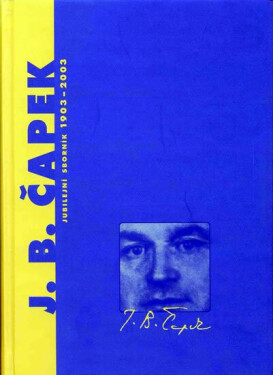 Jan Blahoslav Čapek - Jubilejní sborník 1903-2003 - Jan Blahoslav Čapek
