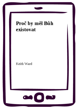 Proč by měl Bůh existovat - Keith Ward