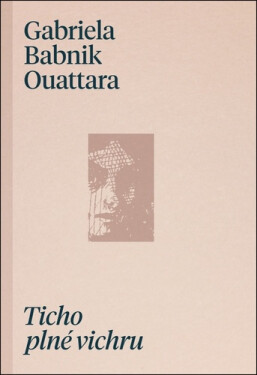Ticho plné vichru - Ouattara Gabriela Babnik