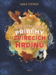 Neuvěřitelné příběhy zvířecích hrdinů Mike Unwin