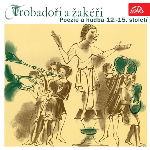 Trobadoři a žakéři. Poezie a hudba 12.-15. století - Různí