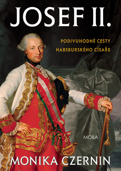 Josef II. - Podivuhodné cesty habsburského císaře - Monika Czerninová