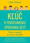 Kľúč k porozumeniu správania detí - Claire Wilson