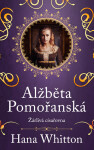 Alžběta Pomořanská – Žárlivá císařovna - Hana Whitton
