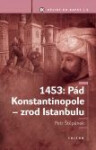 1453: Pád Konstantinopole - zrod Istanbulu - Petr Štěpánek
