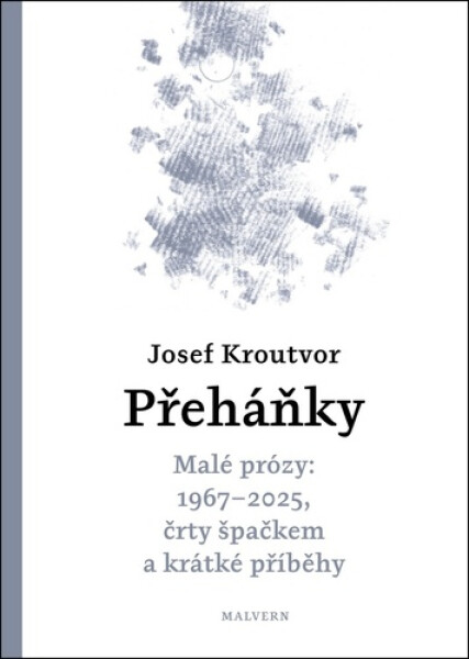 Přeháňky - Malé prózy: 1967 - 2025, črty špačkem a jiné příběhy - Josef Kroutvor