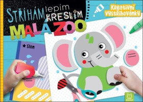 Stříhám, lepím, kreslím Malá ZOO - Kreativní vystřihovánky - Agnieszka Bator