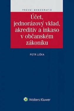 Účet, jednorázový vklad, akreditiv a inkaso v občanském zákoníku (poškozená) - Petr Liška
