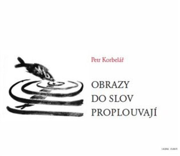 Obrazy do slov proplouvají Petr Korbelář
