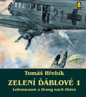 Zelení ďáblové 1 - Lebensraum a Drang nach Osten - Tomáš Hřebík