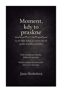 Moment, kdy to praskne - Jana Horkelová