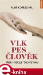 Vlk-Pes-Člověk: Příběh tisíciletého vztahu - Kurt Kotrschal