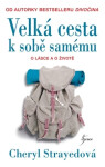 Velká cesta k sobě samému - Nepřikrášlené rady o lásce, životě a jiných katastrofách - Cheryl Strayed
