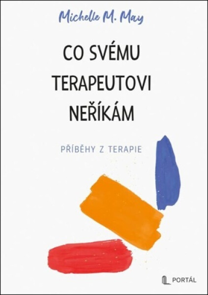 Co svému terapeutovi neříkám - Příběhy z terapie - Michelle M. May