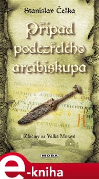 Případ podezřelého arcibiskupa. Zločiny na Velké Moravě (9.díl) - Stanislav Češka e-kniha