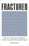 Fractured : Why Our Societies are Coming Apart and How We Put Them Back Together Again - Jon Yates