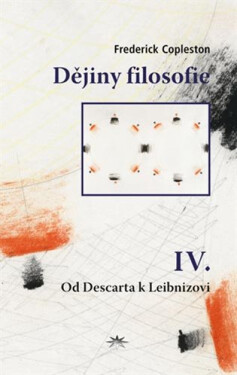 Dějiny filosofie IV. - Od Descarta k Leibnizovi - Frederick Charles Copleston