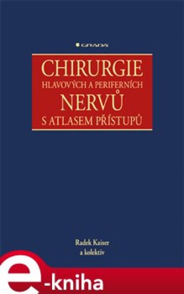 Chirurgie hlavových a periferních nervů s atlasem přístupů - Radek Kaiser e-kniha