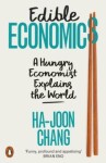 Edible Economics: A Hungry Economist Explains the World - Ha-Joon Chang
