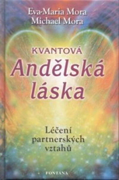 Kvantová andělská láska - Léčení partnerských vztahů - Eva-Maria Mora
