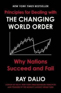Principles for Dealing with the Changing World Order : Why Nations Succeed and Fail - Ray Dalio