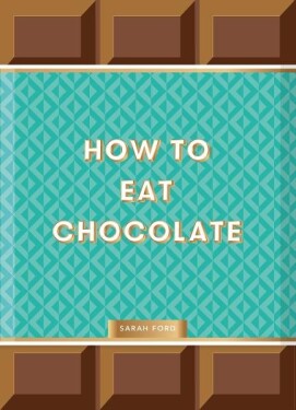 How to Eat Chocolate - Sarah Ford