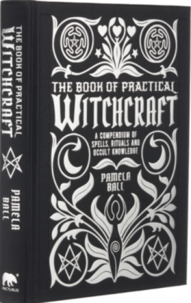 The Book of Practical Witchcraft: A Compendium of Spells, Rituals and Occult Knowledge - Pamela Ball