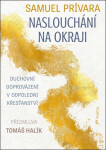 Naslouchání na okraji - Duchovní doprovázení v odpoledni křesťanství - Samuel Prívara