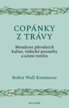 Copánky z trávy - Moudrost původních kultur, vědecké poznatky a učení rostlin - Robin Wall Kimmerer