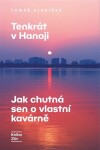 Tenkrát v Hanoji: Jak chutná sen o vlastní kavárně